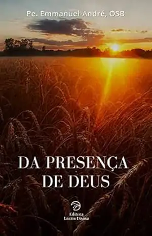 Da Presença de Deus (Vida Espiritual) – Pe. Emmanuel André OSB Da Presença de Deus (Vida Espiritual) – Pe. Emmanuel André OSB
