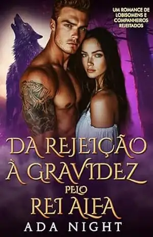Capa do livro Da Rejeição à Gravidez pelo Rei Alfa: Um Romance de Lobisomens e Companheiros Rejeitados (reis alfa Livro 9) - Ada Night