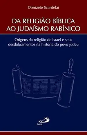 Da Religião Bíblica ao Judaísmo Rabínico (Biblioteca de estudos bíblicos) – Donizete Scardelai