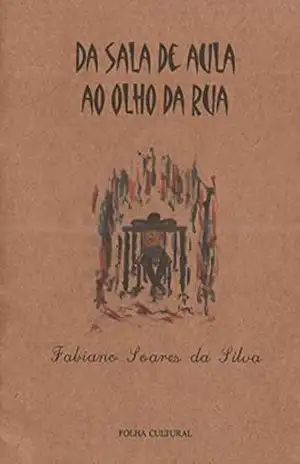DA SALA DE AULA AO OLHO DA RUA – Fabiano Silva