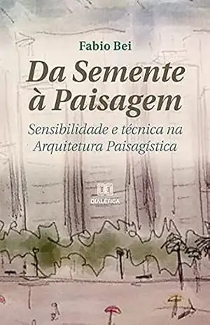 Capa do livro Da Semente à Paisagem: sensibilidade e técnica na Arquitetura Paisagística - Fabio Bei