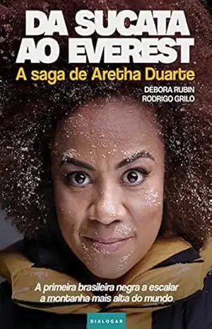 Da sucata ao Everest: A saga de Aretha Duarte, a primeira brasileira negra a escalar a montanha mais alta do mundo – Débora Rubin
