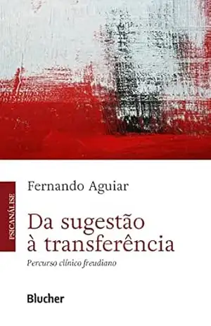 Da sugestão à transferência: Percurso clínico freudiano – Fernando Aguiar