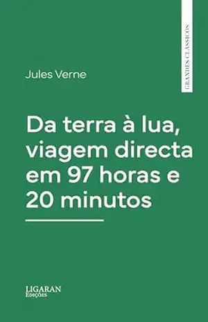 Da terra à lua, viagem directa em 97 horas e 20 minutos – Jules Verne