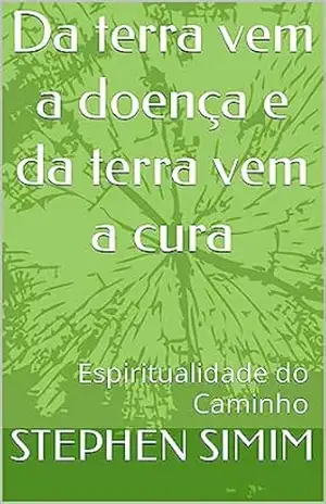 Da terra vem a doença e da terra vem a cura – STEPHEN SIMIM