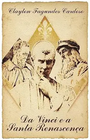 Da Vinci e a Santa Renascença – Clayton Fagundes Cardoso Da Vinci e a Santa Renascença – Clayton Fagundes Cardoso