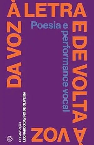 Da voz à letra e de volta à voz: poesia e performance vocal – Leonardo Davino de Oliveira Da voz à letra e de volta à voz: poesia e performance vocal – Leonardo Davino de Oliveira