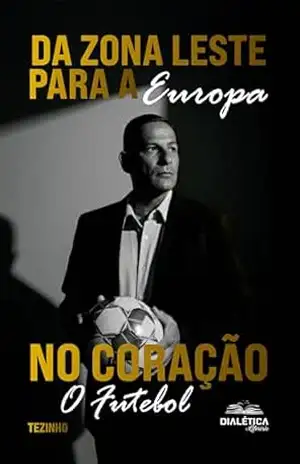 Da Zona Leste para a Europa: No coração, o futebol – TEZINHO