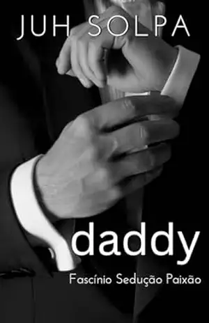 Daddy: Fascínio Sedução Paixão – Juh Solpa Daddy: Fascínio Sedução Paixão – Juh Solpa