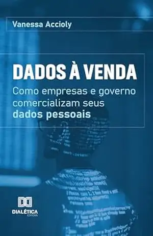 Capa do livro Dados à venda: como empresas e governo comercializam seus dados pessoais - Vanessa Accioly