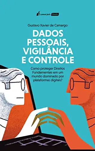 Baixar Dados Pessoais, Vigilância e Controle: Como proteger Direitos Fundamentais em um mundo dominado por plataformas digitais? pdf, epub, mobi, eBook