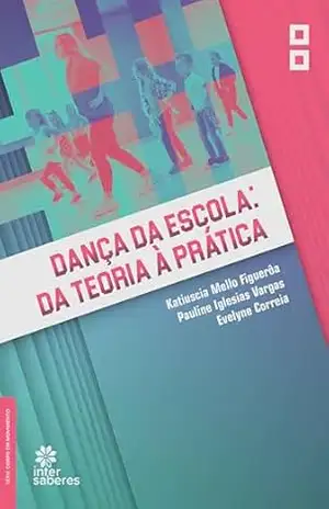 Dança da escola:: da teoria à prática - Pauline Peixoto Iglesias Vargas