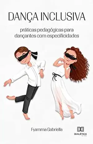 Dança inclusiva: práticas pedagógicas para dançantes com especificidades – Fyamma Gabriella Dança inclusiva: práticas pedagógicas para dançantes com especificidades – Fyamma Gabriella