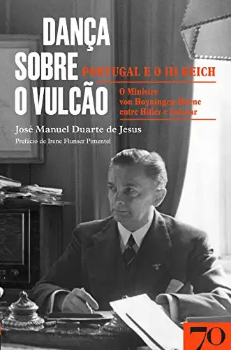 Baixar Dança sobre o vulcão: Portugal e o III Reich - O ministro von Hoyningen-Huene entre Hitler e Salazar pdf, epub, mobi, eBook