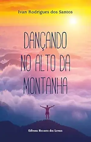 Dançando no alto da montanha – Ivan Rodrigues dos Santos Dançando no alto da montanha – Ivan Rodrigues dos Santos