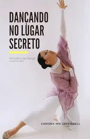 Capa do livro Dançando no Lugar Secreto: Devocional do Ministério de Dança - Carisma Greenwell
