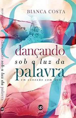 Dançando sob a luz da Palavra: em conexão com Deus – Bianca Costa Dançando sob a luz da Palavra: em conexão com Deus – Bianca Costa