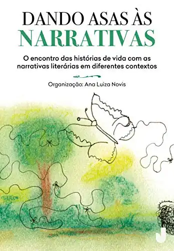 Baixar Dando asas às narrativas: O encontro das histórias de vida com as narrativas literárias em diferentes contextos pdf, epub, mobi, eBook