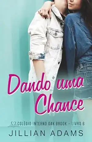 Capa do livro Dando uma Chance: Um Romance Doce para Jovens (Colégio Interno Oak Brook Livro 6) - Jillian Adams