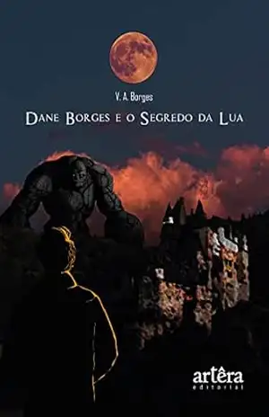 Dane Borges e o Segredo da Lua – V. A. Borges Dane Borges e o Segredo da Lua – V. A. Borges