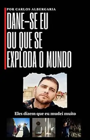 Capa do livro Dane–se eu ou que se exploda o mundo.: Eles dizem que mudei muito. - Carlos Albergaria