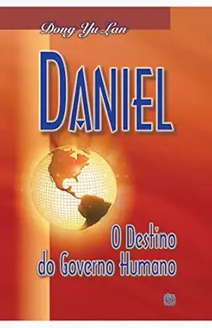 Daniel: O destino do governo humano – Dong Yu Lan