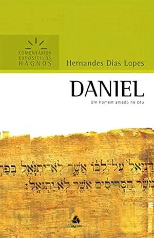 Daniel: Um homem amado no céu (Comentários expositivos Hagnos) – Hernandes Dias Lopes