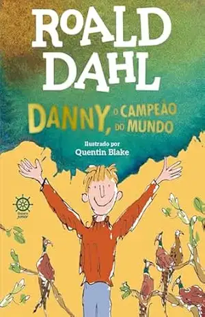 Danny, o campeão do mundo – Roald Dahl Danny, o campeão do mundo – Roald Dahl
