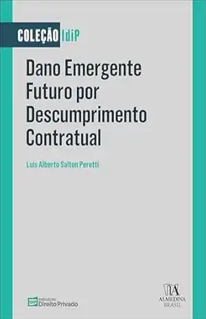 Dano emergente futuro por descumprimento contratual (Coleção IDiP) – Luís Alberto Salton Peretti