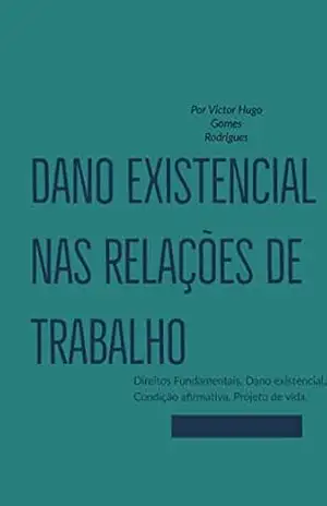 Capa do livro DANO EXISTENCIAL NAS RELAÇÕES DE TRABALHO: DANO EXISTENCIAL - Victor Hugo Gomes Rodrigues