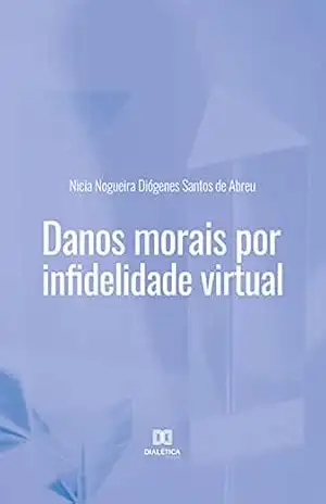 Danos morais por infidelidade virtual – Nicia Nogueira Diógenes Santos de Abreu Danos morais por infidelidade virtual – Nicia Nogueira Diógenes Santos de Abreu