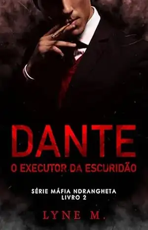 DANTE: O EXECUTOR DA ESCURIDÃO (Máfia Ndrangheta) - Lyne M. DANTE: O EXECUTOR DA ESCURIDÃO (Máfia Ndrangheta) - Lyne M.