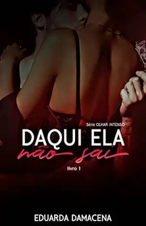 Capa do livro Daqui Ela Não Sai (Olhar Intenso Livro 1) - Eduarda Damacena