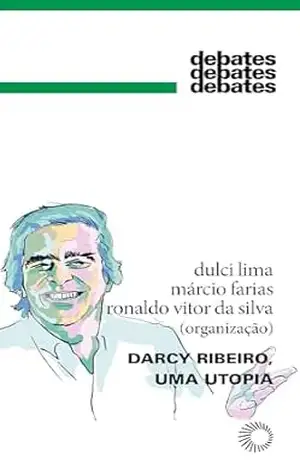 Darcy Ribeiro, uma Utopia (Debates) – Ailton Krenak Darcy Ribeiro, uma Utopia (Debates) – Ailton Krenak