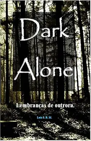 Dark Alone: lembranças de outrora.( Print Replica ) – Luiz dos S. R. Morais Dark Alone: lembranças de outrora.( Print Replica ) – Luiz dos S. R. Morais