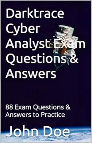 Darktrace Cyber Analyst Exam Questions & Answers: 88 Exam Questions & Answers to Practice (Darktrace Cyber Analyst Exam Questions and Answers to Practice Livro 1) – John Doe