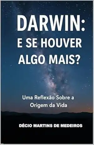 Darwin: E se houver algo mais? – Decio Martins de Medeiros Darwin: E se houver algo mais? – Decio Martins de Medeiros