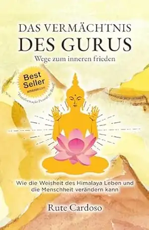 Das Erbe des Gurus Wege zum inneren Frieden: Wie die Weisheit des Himalayas Leben und die Menschheit transformieren fiann – Rute Cardoso Das Erbe des Gurus Wege zum inneren Frieden: Wie die Weisheit des Himalayas Leben und die Menschheit transformieren fiann – Rute Cardoso