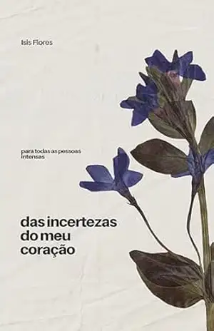 Das incertezas do meu coração – Isis Flores Das incertezas do meu coração – Isis Flores