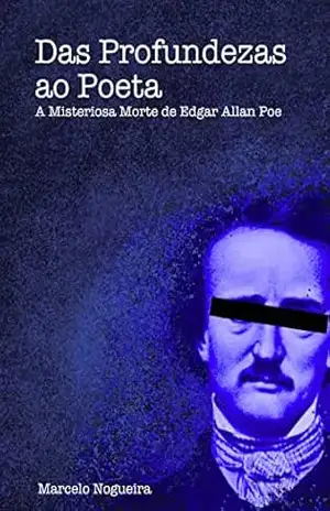 Das Profundezas ao Poeta (Conto): A Misteriosa Morte de Edgar Allan Poe – Marcelo Nogueira