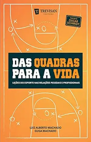 Capa do livro Das quadras para a vida: Lições do esporte nas relações pessoais e profissionais - Luiz Alberto Machado