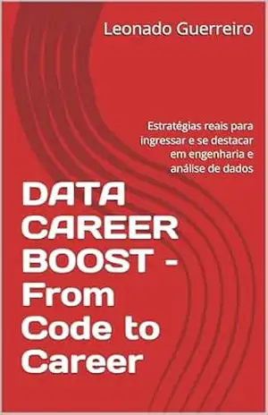 DATA CAREER BOOST – From Code to Career: Estratégias reais para ingressar e se destacar em engenharia e análise de dados – Leonado Guerreiro