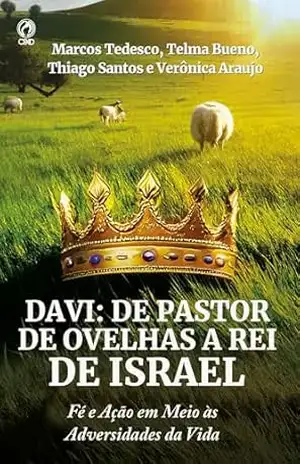 Capa do livro Davi: de Pastor de Ovelhas a Rei de Israel: Fé e ação em meio às adversidades da vida - Marcos Tedesco