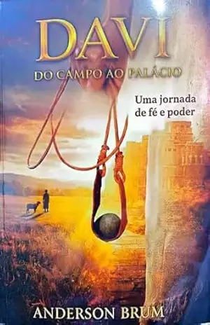 Capa do livro DAVI DO CAMPO AO PALÁCIO: UMA JORNADA DE FÉ E PODER - Anderson Brum