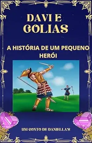 DAVI E GOLIAS: A HISTÓRIA DE UM PEQUENO HERÓI – DANIELA SOUZA DAVI E GOLIAS: A HISTÓRIA DE UM PEQUENO HERÓI – DANIELA SOUZA