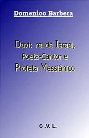 Davi: rei de Israel, Poeta–Cantor e Profeta Messiânico – Domenico Barbera