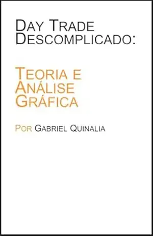 Day Trade Descomplicado: Guia definitivo para um trade de sucesso – Gabriel Quinalia Day Trade Descomplicado: Guia definitivo para um trade de sucesso – Gabriel Quinalia