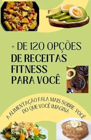 + de 120 receitas fitness para você: A melhor estratégia de alimentação precisa de um plano – JOAO JUNIOR
