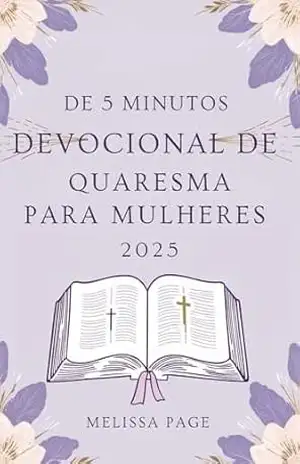 De 5 Minutos Devocional De Quaresma Para Mulheres 2025 – Melissa Page De 5 Minutos Devocional De Quaresma Para Mulheres 2025 – Melissa Page