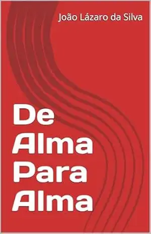 De Alma Para Alma – João Lázaro da Silva De Alma Para Alma – João Lázaro da Silva
